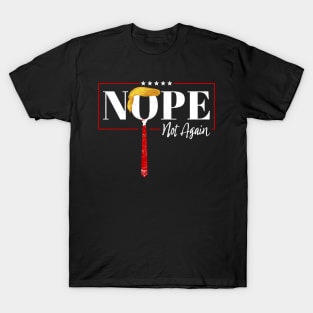 nope not again ~ offensive funny T-Shirt